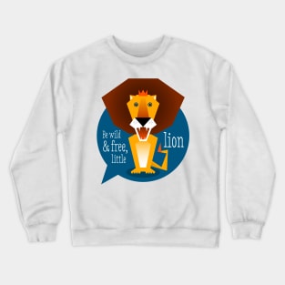 Illustration nursery lion - Be wild and free, little lion Crewneck Sweatshirt